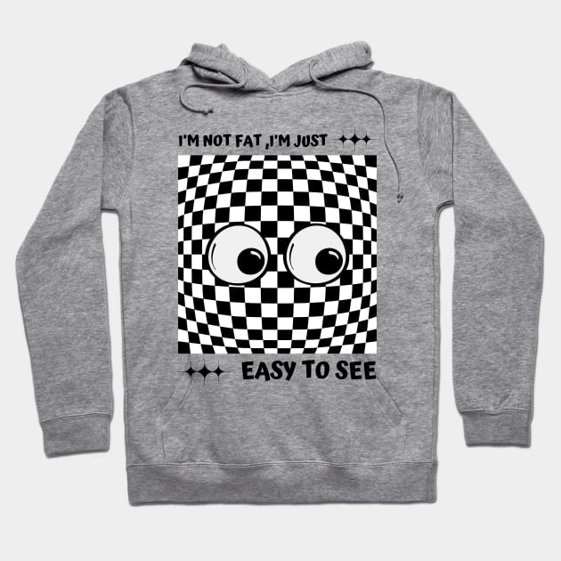 I'm Not Fat I'm Just Easy To See Hoodie by Starart Designs